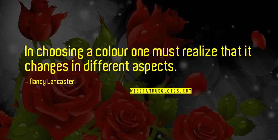 Colour'd Quotes By Nancy Lancaster: In choosing a colour one must realize that