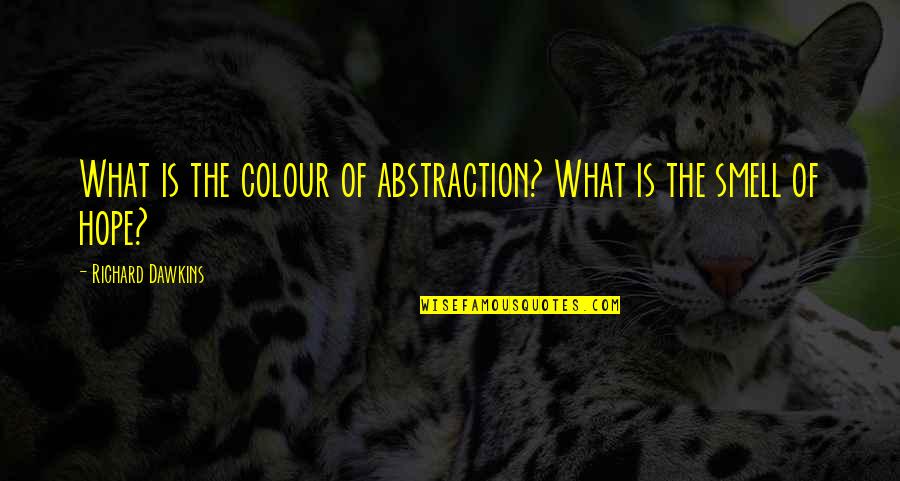 Colour'd Quotes By Richard Dawkins: What is the colour of abstraction? What is