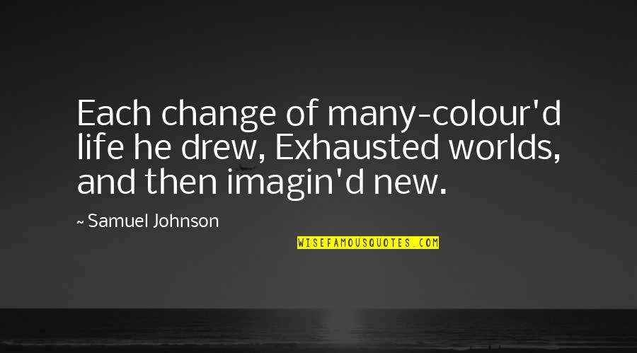 Colour'd Quotes By Samuel Johnson: Each change of many-colour'd life he drew, Exhausted