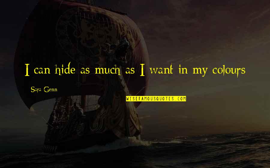 Colour'd Quotes By Sara Genn: I can hide as much as I want