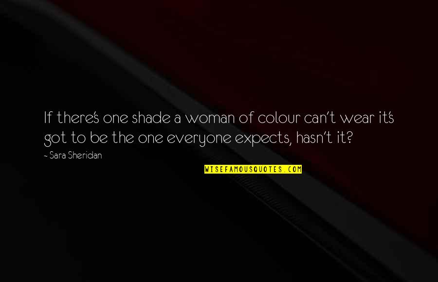 Colour'd Quotes By Sara Sheridan: If there's one shade a woman of colour