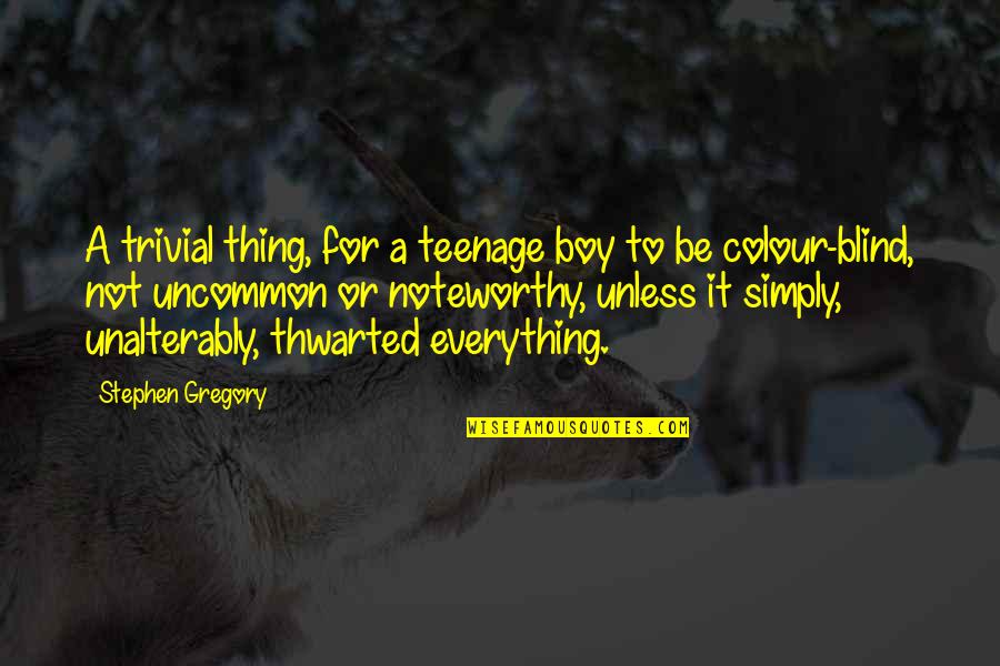 Colour'd Quotes By Stephen Gregory: A trivial thing, for a teenage boy to