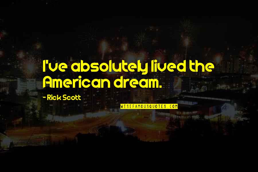 Coloured Concrete Quotes By Rick Scott: I've absolutely lived the American dream.
