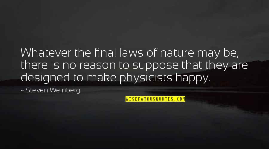 Coloured Goodies Quotes By Steven Weinberg: Whatever the final laws of nature may be,
