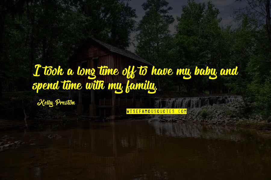 Coloured Life Quotes By Kelly Preston: I took a long time off to have