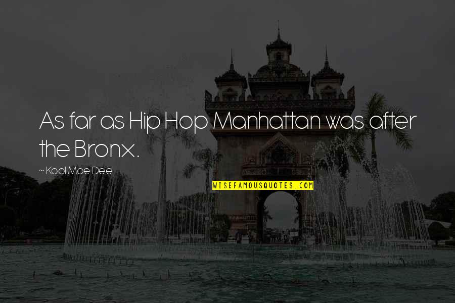 Coloured Life Quotes By Kool Moe Dee: As far as Hip Hop Manhattan was after