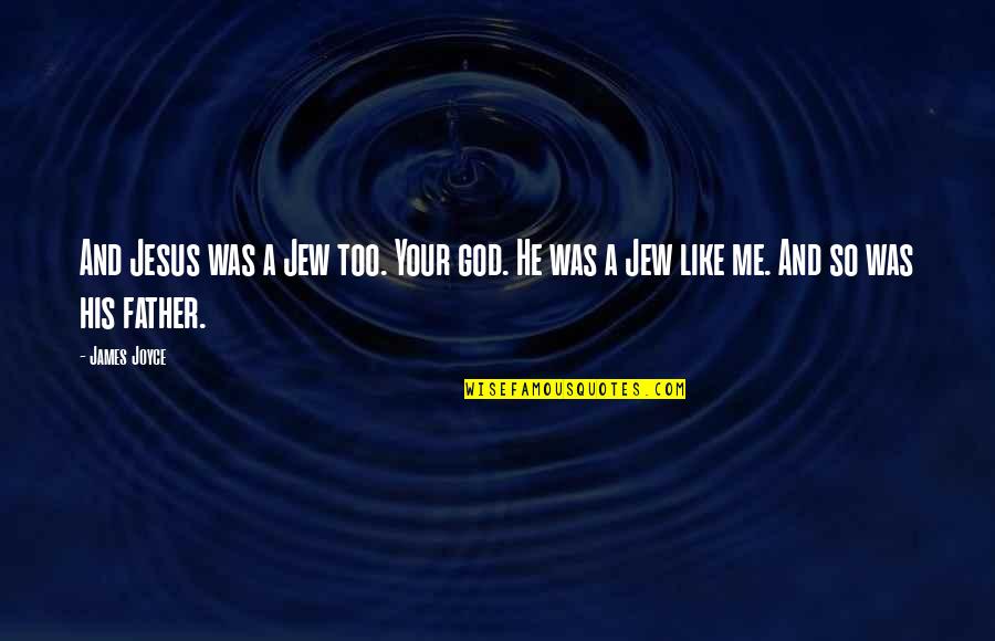 Coloured Mothers Quotes By James Joyce: And Jesus was a Jew too. Your god.