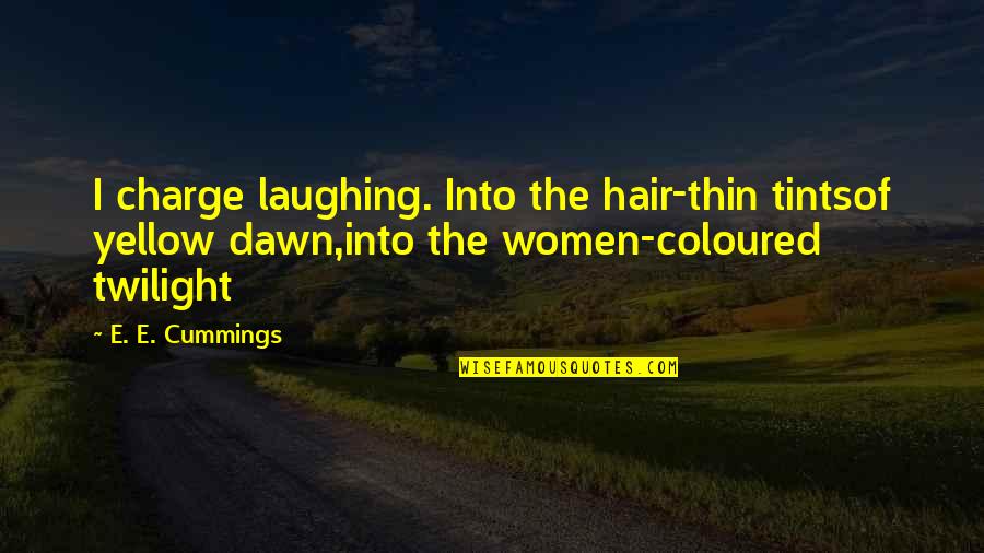 Coloured Quotes By E. E. Cummings: I charge laughing. Into the hair-thin tintsof yellow