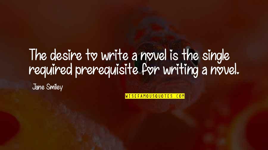 Coloured Short Inspiring Quotes By Jane Smiley: The desire to write a novel is the
