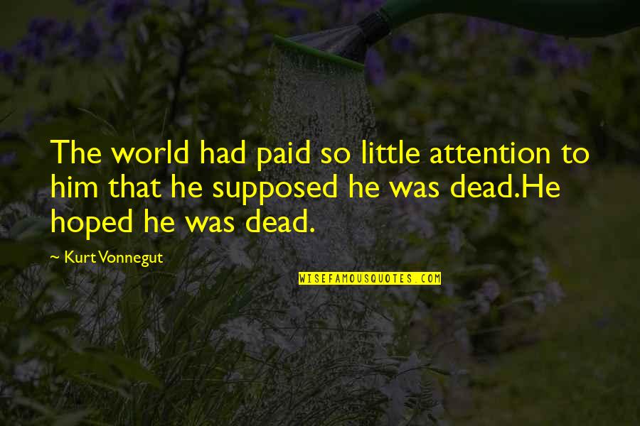 Coloured Short Inspiring Quotes By Kurt Vonnegut: The world had paid so little attention to