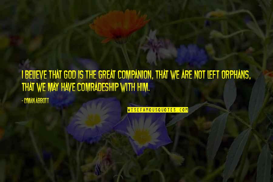Coloured Short Inspiring Quotes By Lyman Abbott: I believe that God is the Great Companion,