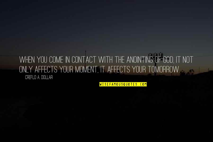 Coloured Sky Quotes By Creflo A. Dollar: When you come in contact with the anointing