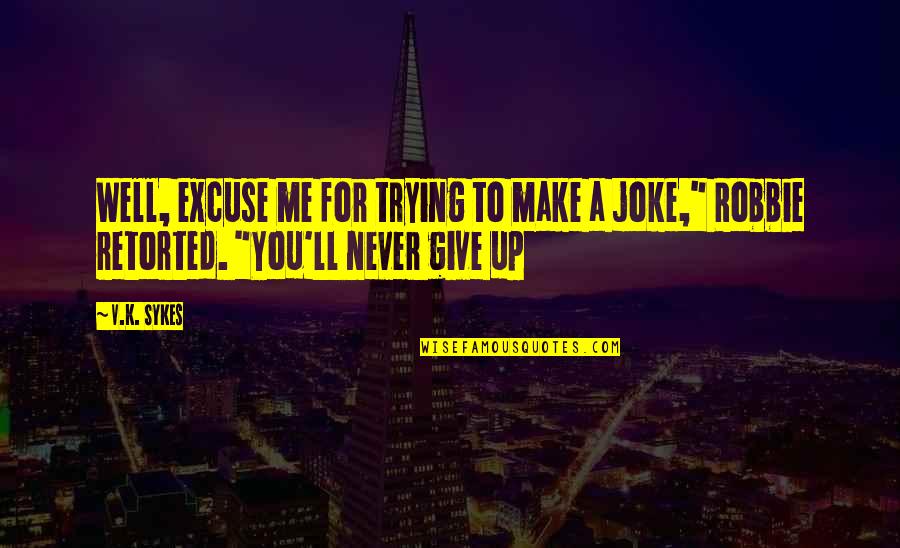 Coloured Wall Quotes By V.K. Sykes: Well, excuse me for trying to make a