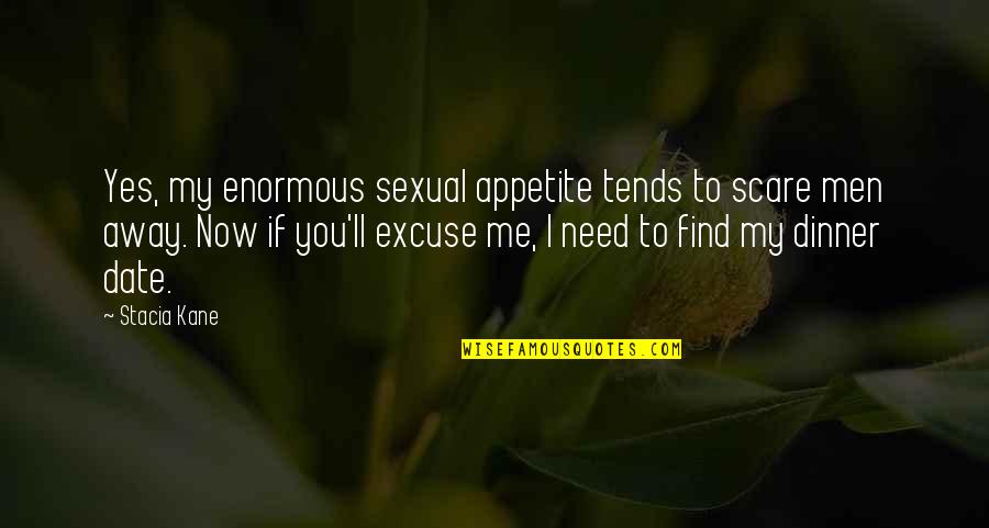 Colourful Fishes Quotes By Stacia Kane: Yes, my enormous sexual appetite tends to scare Colourful Fishes Quotes By Stacia Kane: Yes, my enormous sexual appetite tends to scare