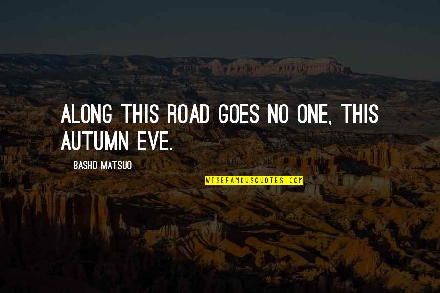 Colourful Life Quotes By Basho Matsuo: Along this road goes no one, this autumn