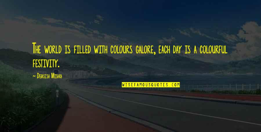 Colourful Life Quotes By Debasish Mishra: The world is filled with colours galore, each