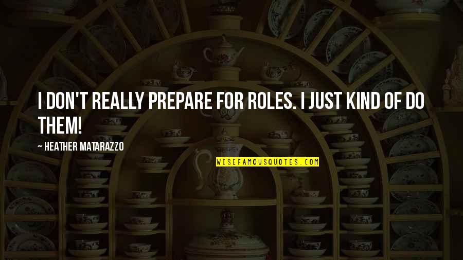 Colourful Lights Quotes By Heather Matarazzo: I don't really prepare for roles. I just