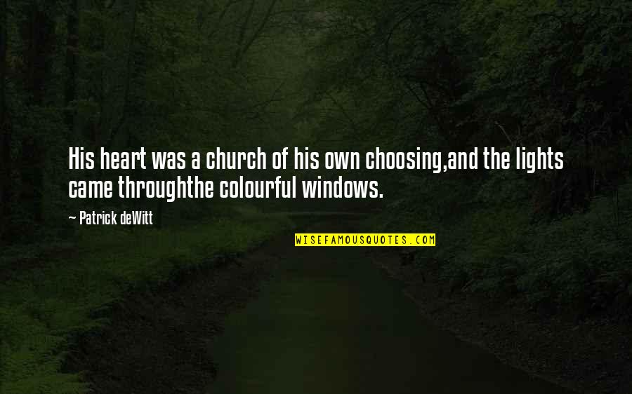 Colourful Lights Quotes By Patrick DeWitt: His heart was a church of his own