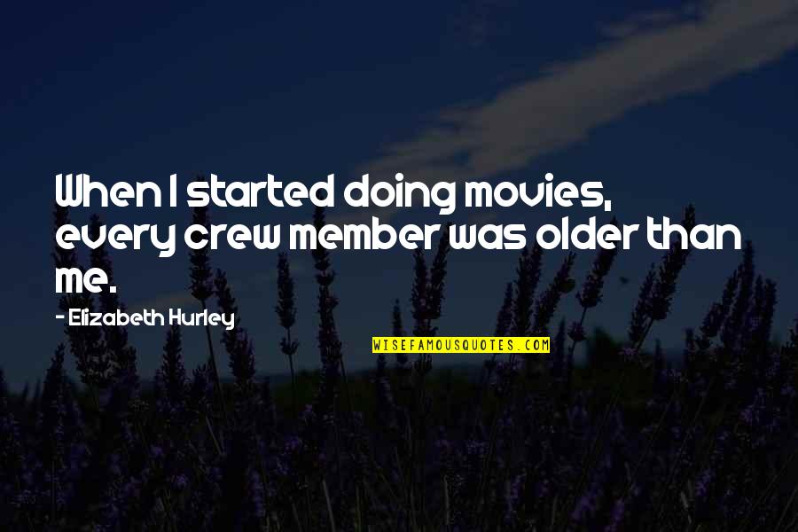 Colourful Nature Quotes By Elizabeth Hurley: When I started doing movies, every crew member