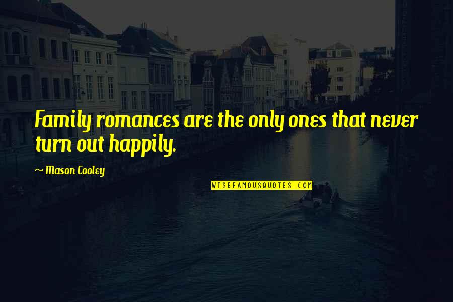 Colourful Quotes Quotes By Mason Cooley: Family romances are the only ones that never