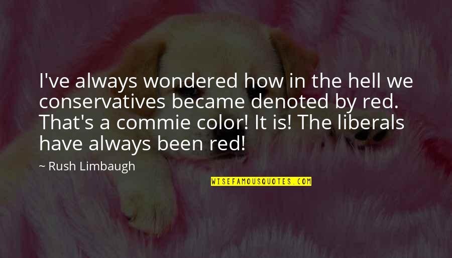 Colourful Sky Quotes By Rush Limbaugh: I've always wondered how in the hell we