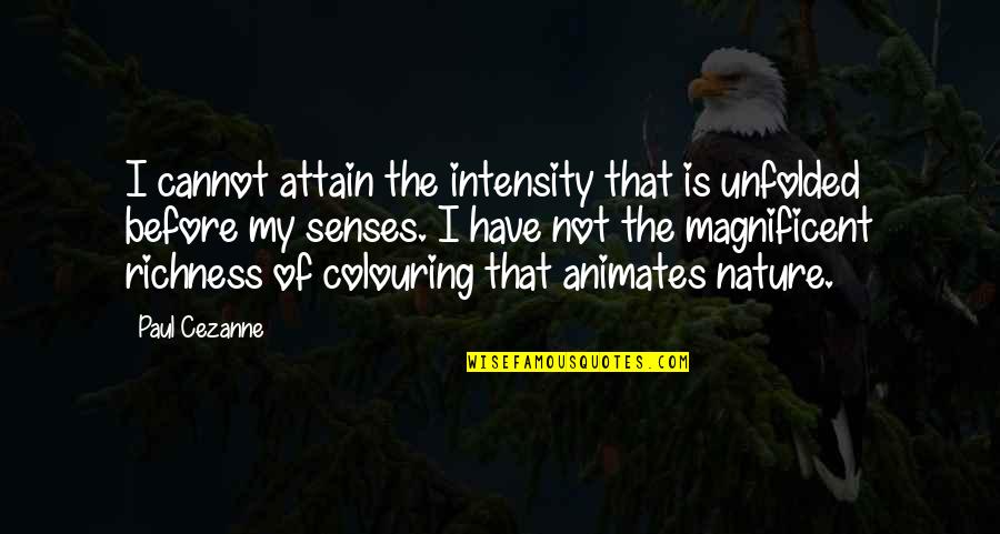 Colouring Quotes By Paul Cezanne: I cannot attain the intensity that is unfolded