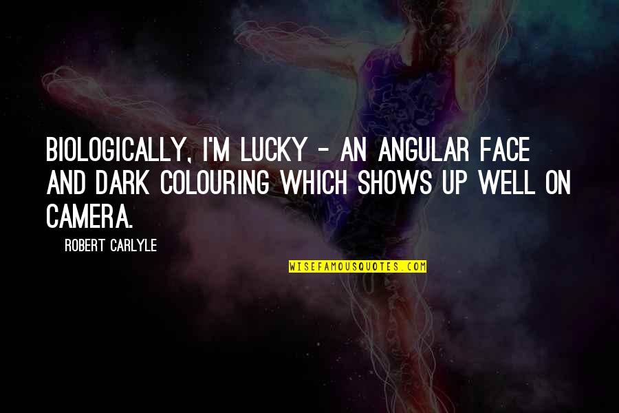 Colouring Quotes By Robert Carlyle: Biologically, I'm lucky - an angular face and
