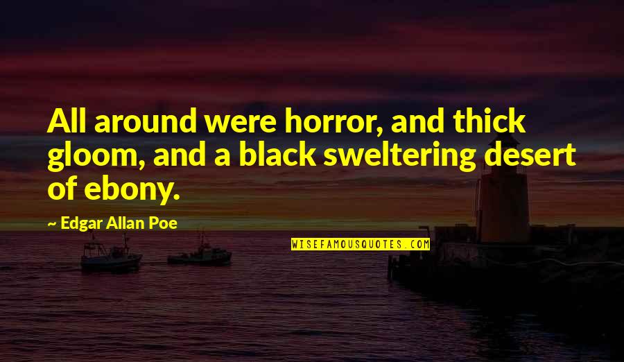 Colourism Influence Quotes By Edgar Allan Poe: All around were horror, and thick gloom, and