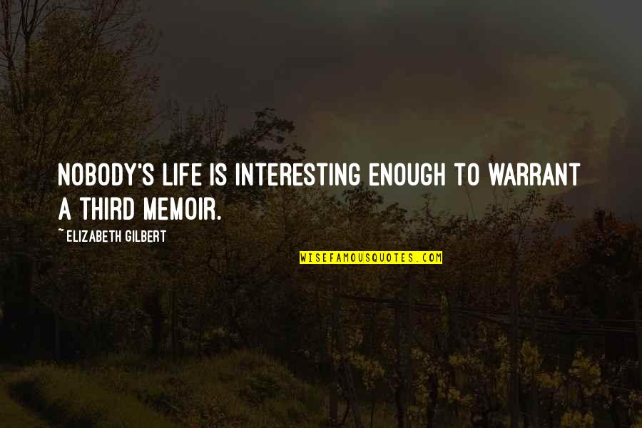 Colourism Influence Quotes By Elizabeth Gilbert: Nobody's life is interesting enough to warrant a
