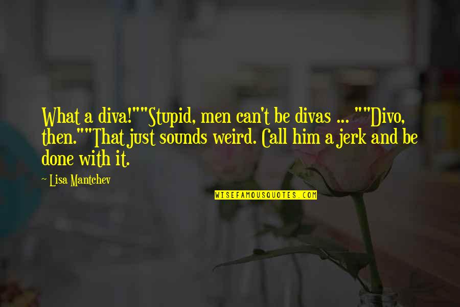 Colourless Holi Quotes By Lisa Mantchev: What a diva!""Stupid, men can't be divas ... Colourless Holi Quotes By Lisa Mantchev: What a diva!""Stupid, men can't be divas ...