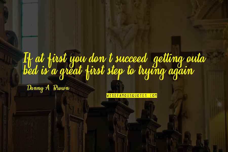 Colourless Picture Quotes By Danny A. Brown: If at first you don't succeed, getting outa