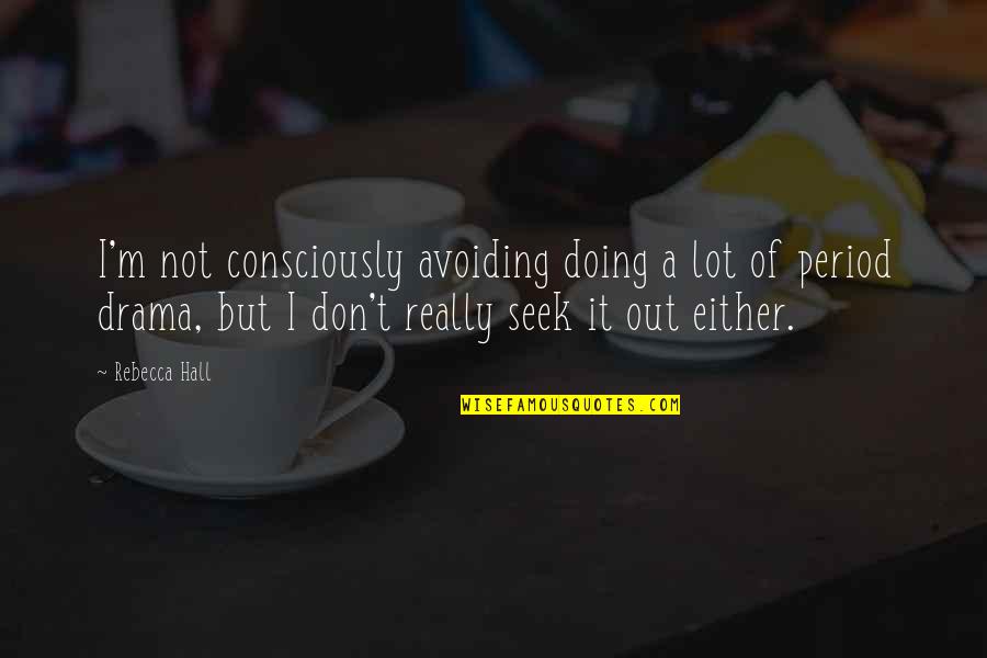 Colourless Picture Quotes By Rebecca Hall: I'm not consciously avoiding doing a lot of