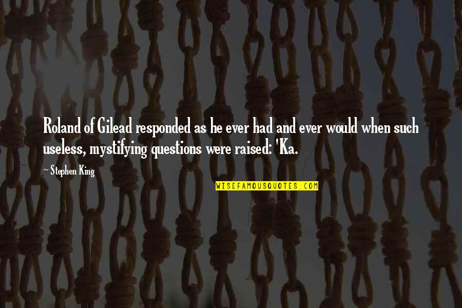 Colourless Picture Quotes By Stephen King: Roland of Gilead responded as he ever had