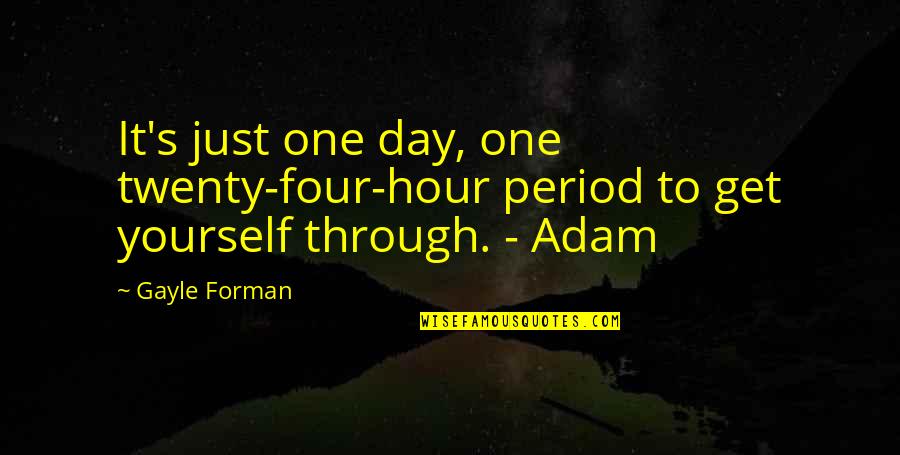 Colourless Quotes By Gayle Forman: It's just one day, one twenty-four-hour period to