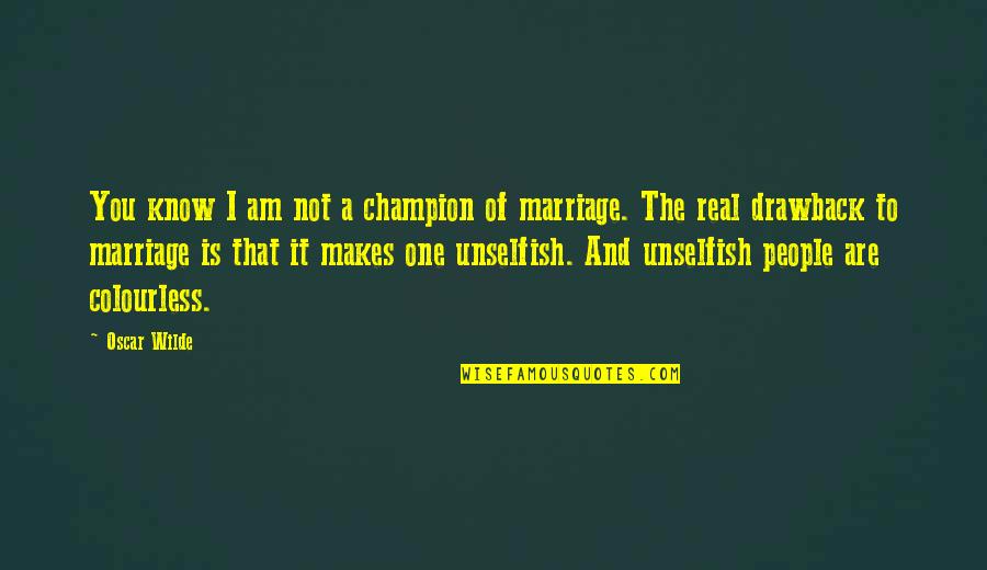 Colourless Quotes By Oscar Wilde: You know I am not a champion of