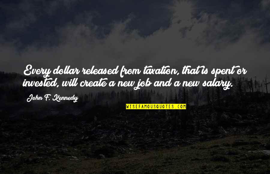 Colourman Paints Quotes By John F. Kennedy: Every dollar released from taxation, that is spent