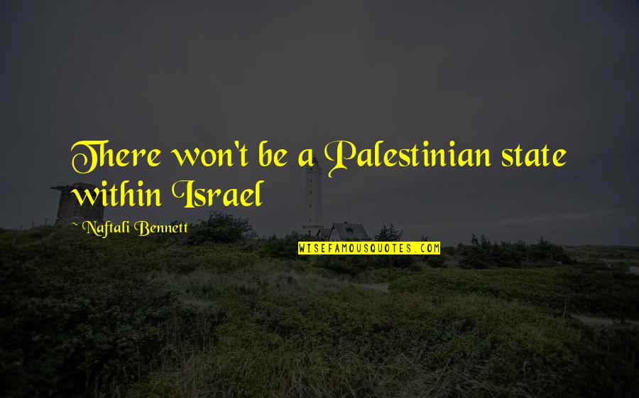 Colours And Happiness Quotes By Naftali Bennett: There won't be a Palestinian state within Israel