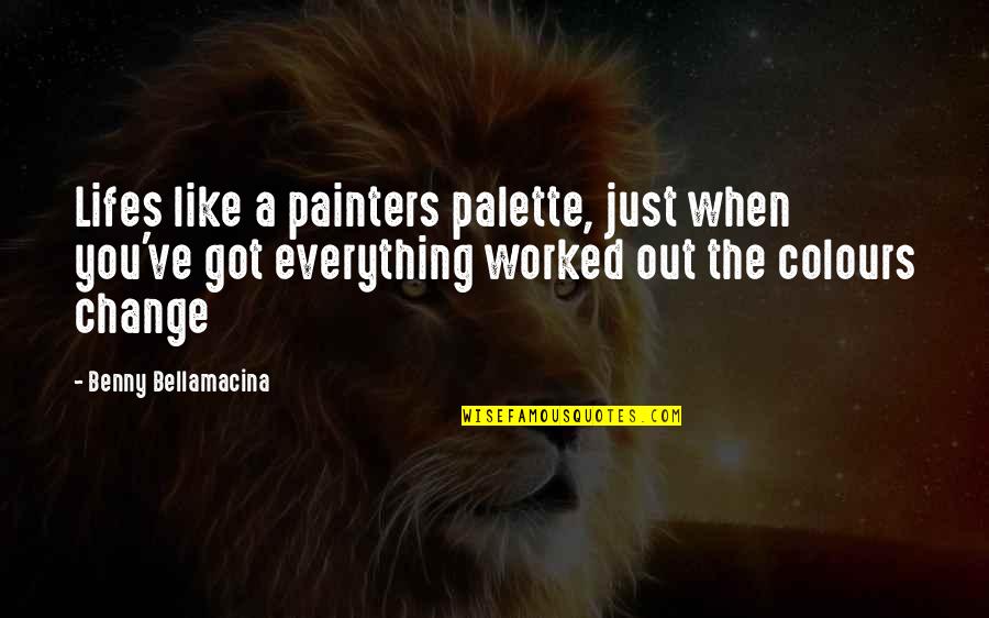 Colours And Life Quotes By Benny Bellamacina: Lifes like a painters palette, just when you've
