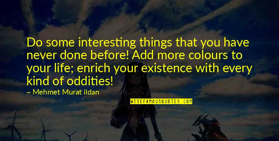 Colours And Life Quotes By Mehmet Murat Ildan: Do some interesting things that you have never