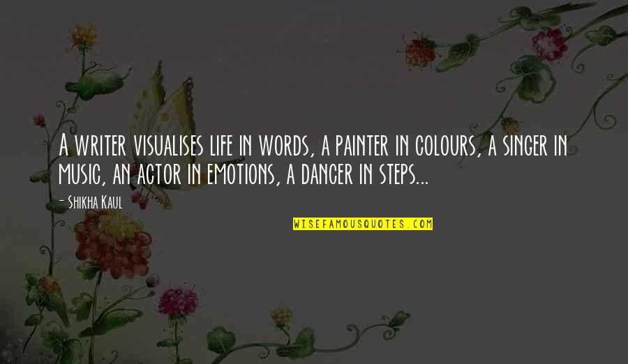 Colours And Life Quotes By Shikha Kaul: A writer visualises life in words, a painter