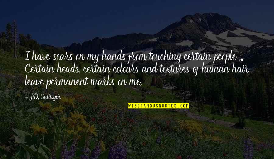 Colours And Textures Quotes By J.D. Salinger: I have scars on my hands from touching