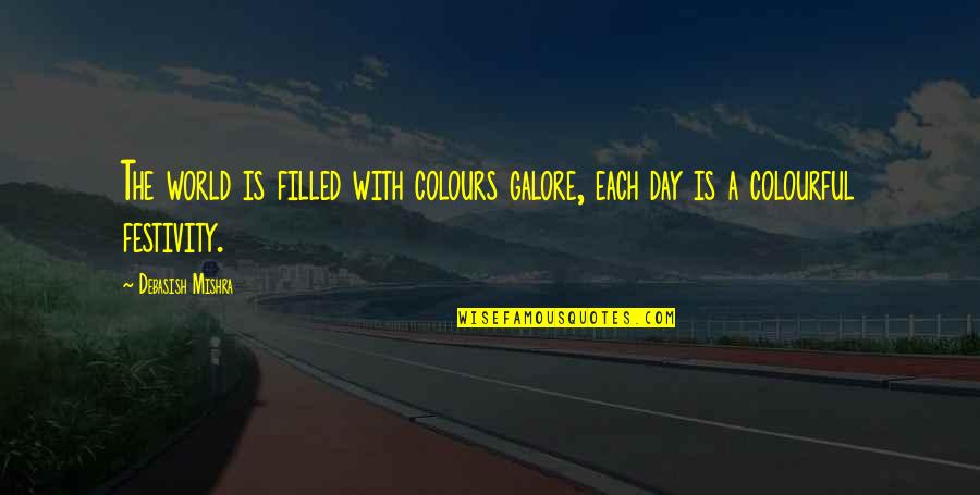 Colours In Life Quotes By Debasish Mishra: The world is filled with colours galore, each