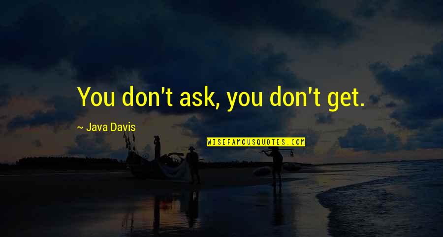 Colours In Life Quotes By Java Davis: You don't ask, you don't get. Colours In Life Quotes By Java Davis: You don't ask, you don't get.
