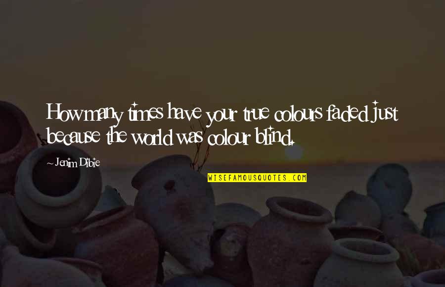 Colours In Life Quotes By Jenim Dibie: How many times have your true colours faded