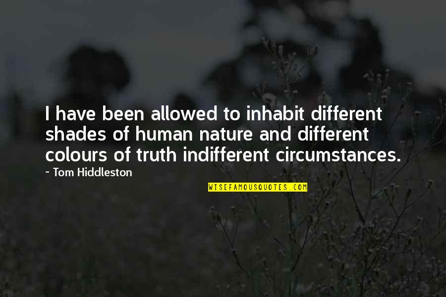 Colours Of Nature Quotes By Tom Hiddleston: I have been allowed to inhabit different shades Colours Of Nature Quotes By Tom Hiddleston: I have been allowed to inhabit different shades