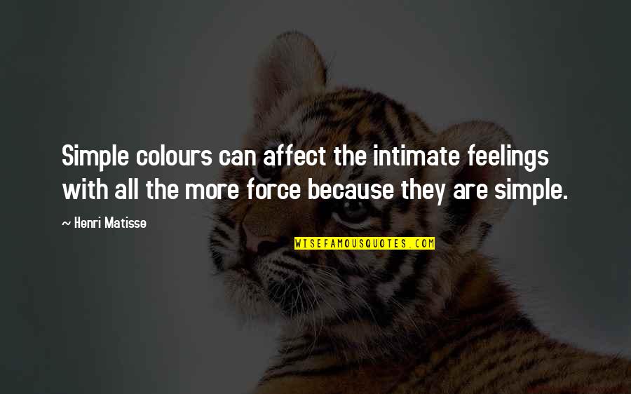 Colours Of Rainbow Quotes By Henri Matisse: Simple colours can affect the intimate feelings with