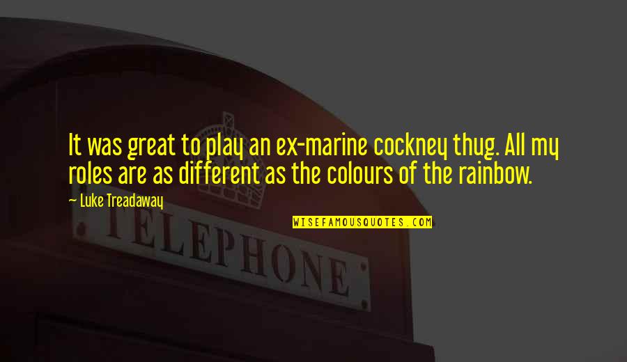 Colours Of Rainbow Quotes By Luke Treadaway: It was great to play an ex-marine cockney