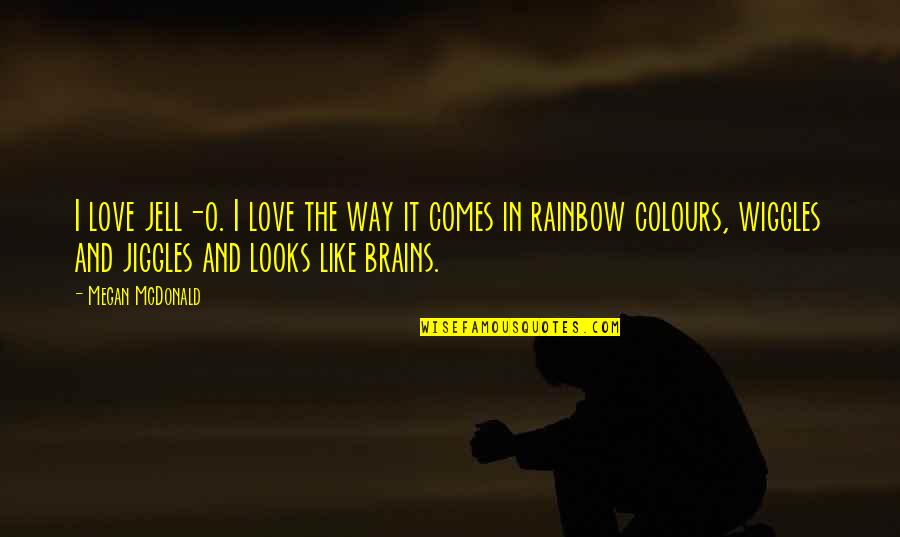 Colours Of Rainbow Quotes By Megan McDonald: I love jell-o. I love the way it