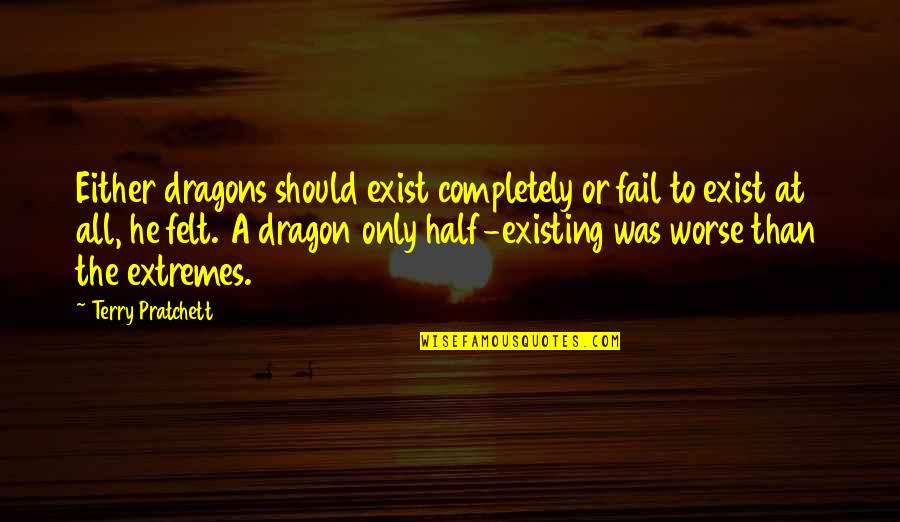 Colours Of Rainbow Quotes By Terry Pratchett: Either dragons should exist completely or fail to
