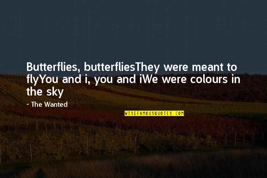 Colours Of The Sky Quotes By The Wanted: Butterflies, butterfliesThey were meant to flyYou and i,